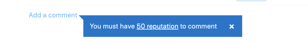 Screenshot of Stack Overflow message saying, "You must have 50 reputation to comment."